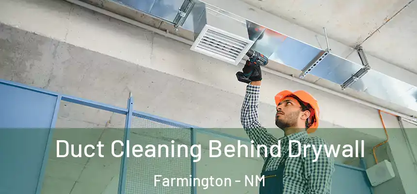 Duct Cleaning Behind Drywall Farmington - NM