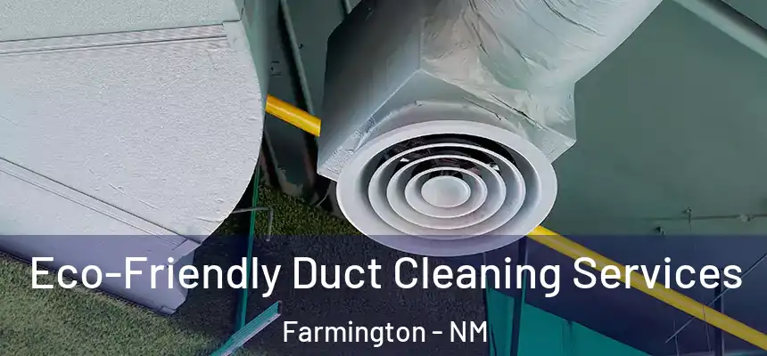 Eco-Friendly Duct Cleaning Services Farmington - NM