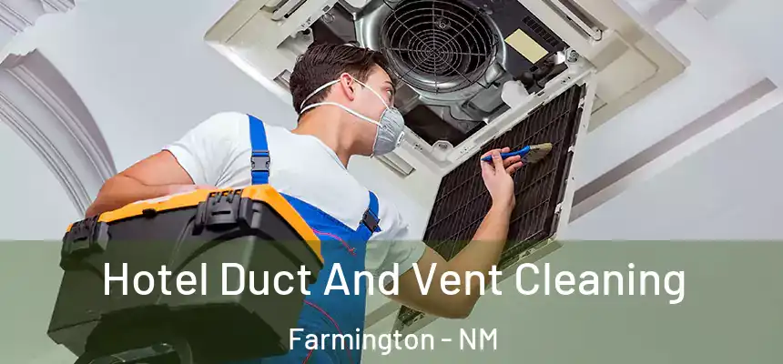  Hotel Duct And Vent Cleaning Farmington - NM
