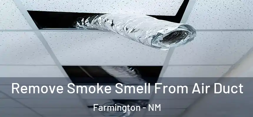  Remove Smoke Smell From Air Duct Farmington - NM